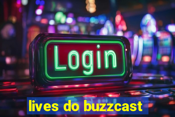 lives do buzzcast